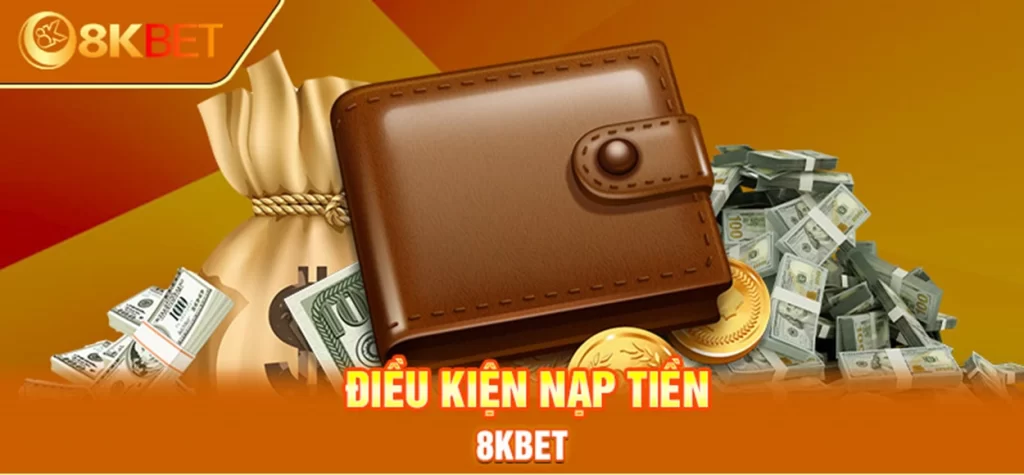 Điều kiện để nạp tiền 8KBET